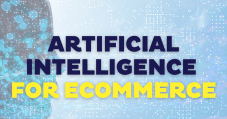 AI in eCommerce: How to Grow Your Business With Artificial Intelligence