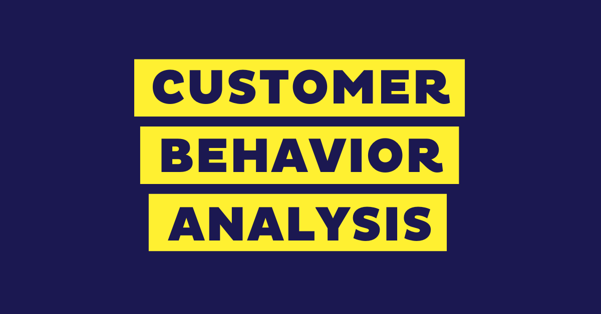 Customer Behavior Analysis: A Step-by-Step Guide for 2023